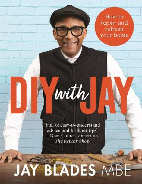 DIY with Jay: How to Repair and Refresh Your Home by Jay Blades