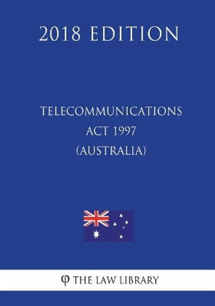 Telecommunications ACT 1997 (Australia) (2018 Edition) by The Law Library 9781720680284