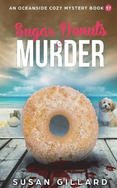 Sugar Donuts & Murder: An Oceanside Cozy Mystery - Book 37 by Susan Gillard 9781721765485