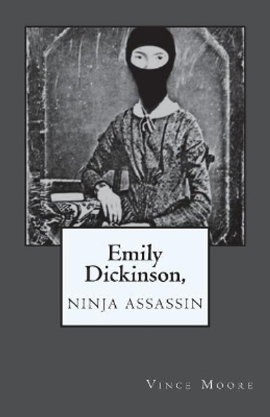 Emily Dickinson, Ninja Assassin by Vince Moore 9781721824847