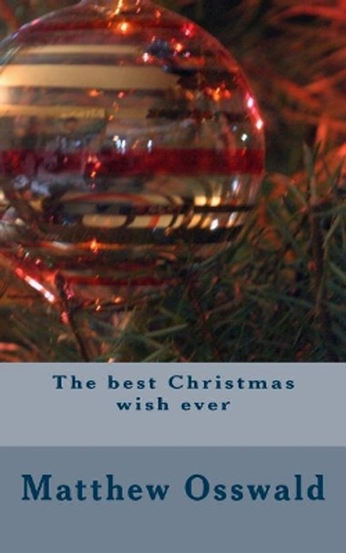 The Best Christmas Wish Ever by Matthew Osswald 9781723143281