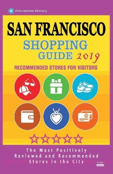 San Francisco Shopping Guide 2019: Best Rated Stores in San Francisco, California - Stores Recommended for Visitors, (Shopping Guide 2019) by Caris T Straub 9781724537621