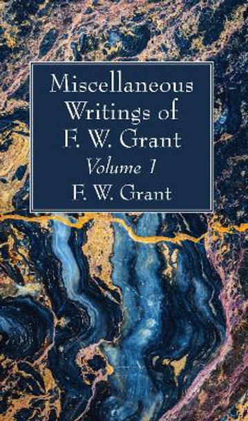 Miscellaneous Writings of F. W. Grant, Volume 1 by F W Grant 9781725275713