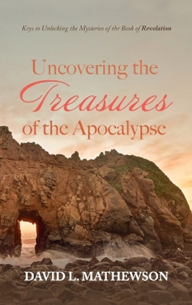 Uncovering the Treasures of the Apocalypse by David L Mathewson 9781725292222