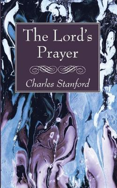 The Lord's Prayer by Charles Stanford 9781725297869