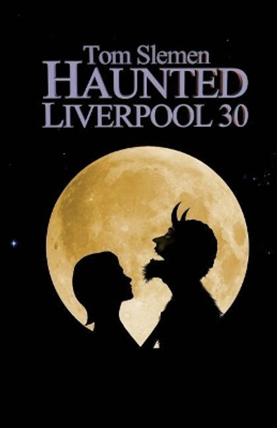 Haunted Liverpool 30 by Tom Slemen 9781727212853