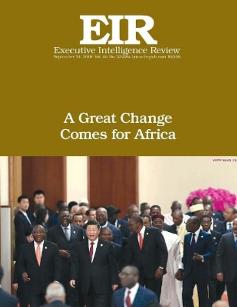 A Great Change Comes for Africa: Executive Intelligence Review; Volume 45, Issue 37 by Lyndon H Larouche Jr 9781727388046