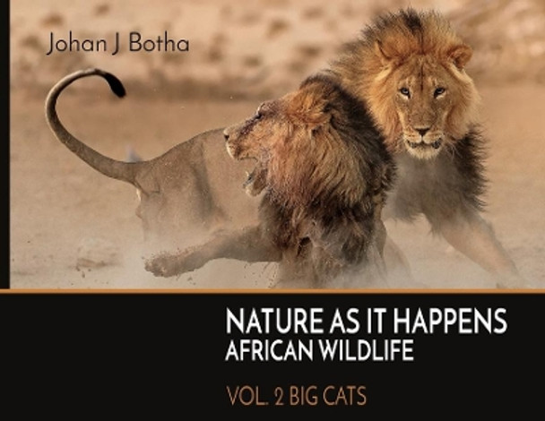 Nature As It Happens African Wildlife: Vol. 2: Big Cats by Johan J Botha 9781733812467