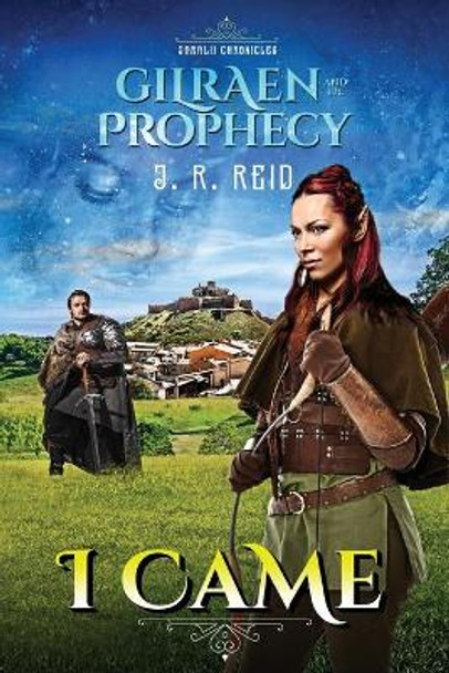 Jaralii Chronicles: I Came: Gilraen and the Prophecy by Joanne Reid 9781734468014