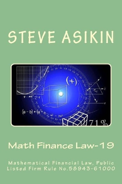 Math Finance Law-19 (2nd Ed): Mathematical Financial Law, Public Listed Firm Rule No.58943-61000 by Steve Asikin 9781727845679