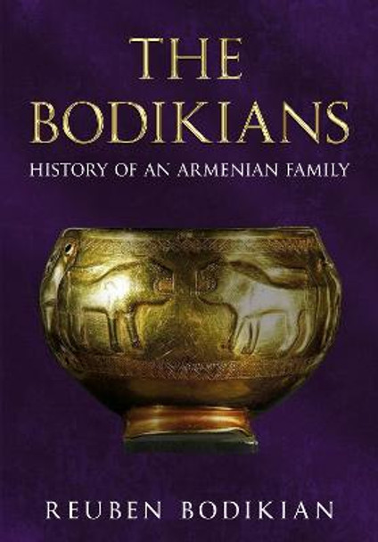 The Bodikians: History of an Armenian Family by Reuben Bodikian