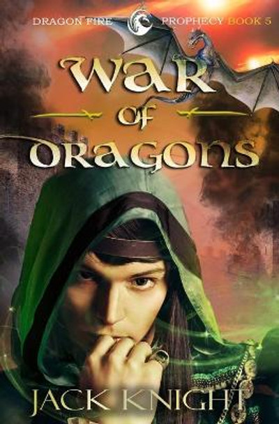 War of Dragons (Dragon Fire Prophecy Book 5) by Jack Knight 9781734453409