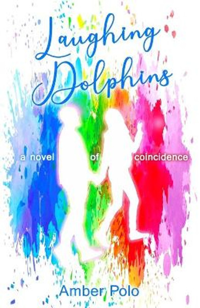 Laughing Dolphins: a novel of coincidence by Amber Polo 9781734662252