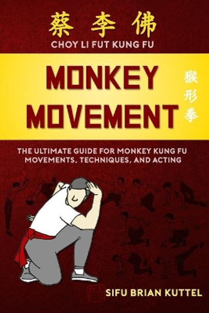 Monkey Movement: The Ultimate Guide for Monkey Kung Fu Movements, Techniques, and Acting by Brian Kuttel 9781735294605