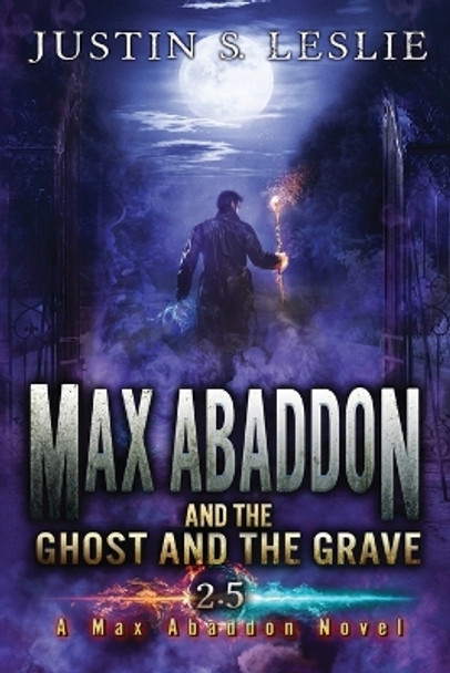 Max Abaddon and The Ghost and the Grave: A Max Abaddon Short Story by Justin Leslie 9781735303574