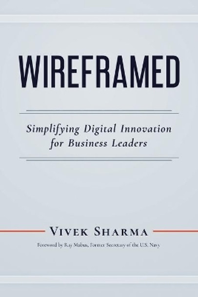 Wireframed: Simplifying Digital Innovation for Business Leaders by Vivek Sharma 9781735622316