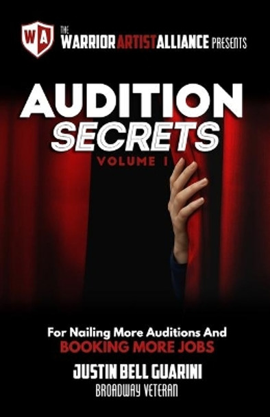 Audition Secrets Vol. 1: The Behind The Scenes Guidebook For Nailing More Auditions And Booking More Jobs by Justin Bell Guarini 9781732178113