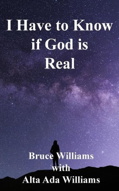 I Have to Know if God is Real by Bruce Williams 9781732286986