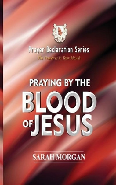 The Prayer Declaration Series: Praying by the Blood of Jesus by Sarah Morgan 9781732322004