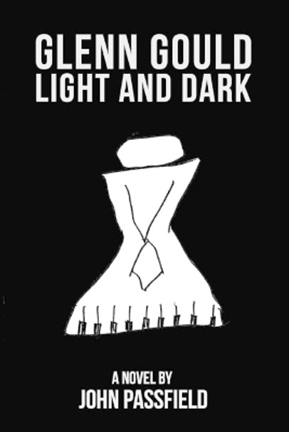 Glenn Gould: Light and Dark by John Passfield 9781772442779