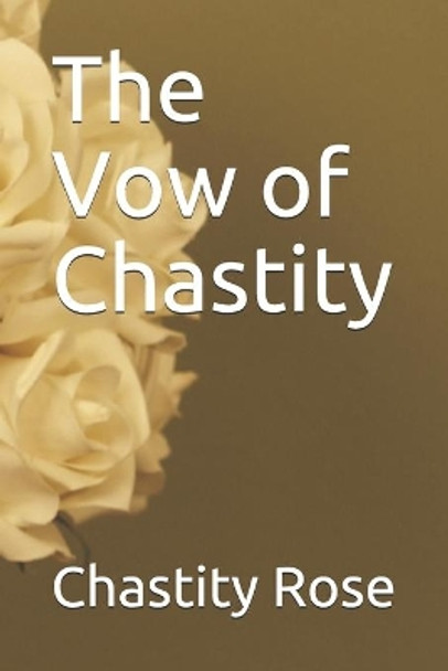 The Vow of Chastity by Chastity White Rose 9781709229923