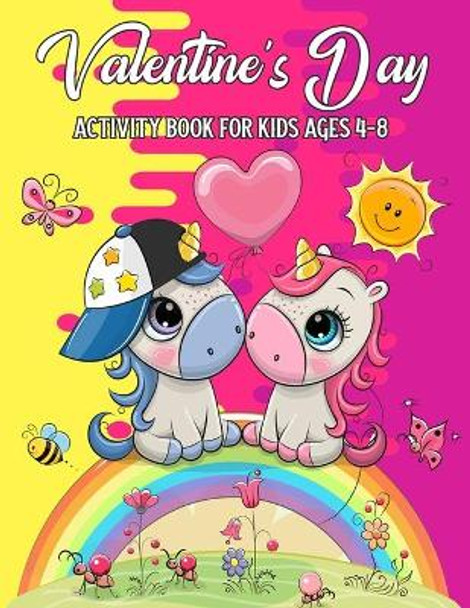 Valentine's Day Activity Book For Kids Ages 4-8: A Fun Kid Workbook Game For Learning, Coloring, Dot To Dot, Mazes, Word Search And More! by Reynard Wendon 9781660028603