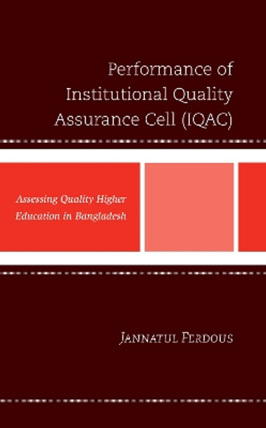 Performance of Institutional Quality Assurance Cell (Iqac): Assessing Quality Higher Education in Bangladesh by Jannatul Ferdous 9781666935691