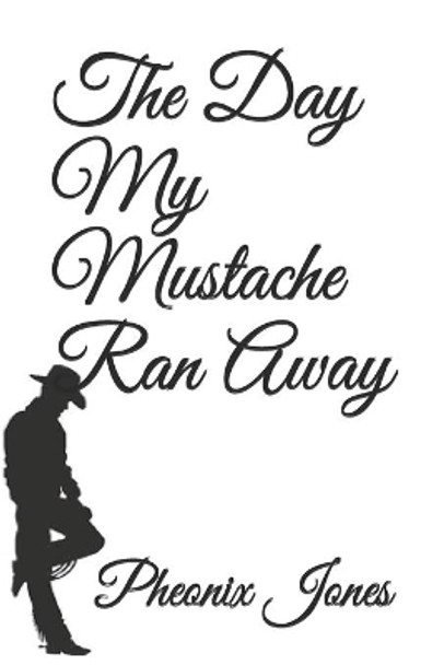 The Day My Mustache Ran Away by Pheonix Rose Jones 9781710338997