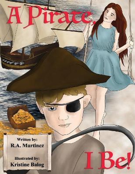 A Pirate, I Be! by Richard Anthony Martinez 9781732951112