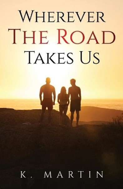 Wherever the Road Takes Us by Kyjuan Martin 9781736667255