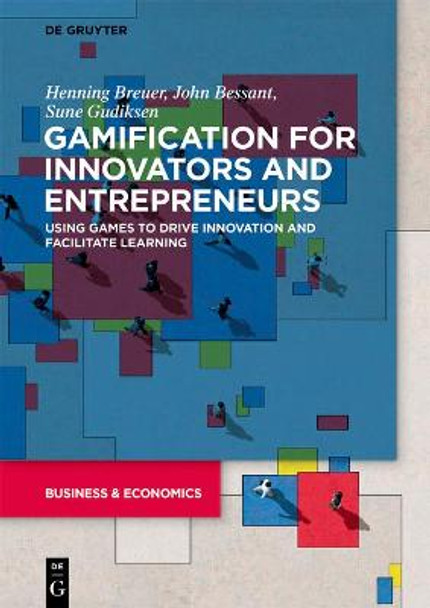 Gamification for Innovators and Entrepreneurs: Using Games to Drive Innovation and Facilitate Learning by Henning Breuer