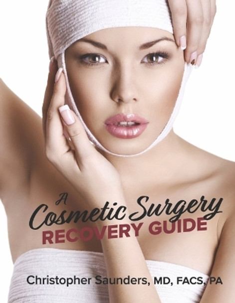 A Cosmetic Surgery Recovery Guide by Christopher Saunders 9781667866260