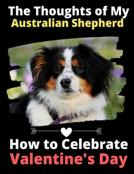 The Thoughts of My Australian Shepherd: How to Celebrate Valentine's Day by Brightview Activity Books 9781659846676