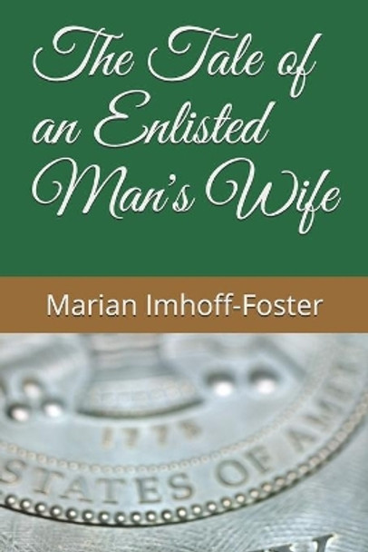 The Tale of an Enlisted Man's Wife by Marian Imhoff-Foster 9781661176815