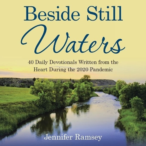 Beside Still Waters: 40 Daily Devotionals Written from the Heart During the 2020 Pandemic by Jennifer Ramsey 9781664238961