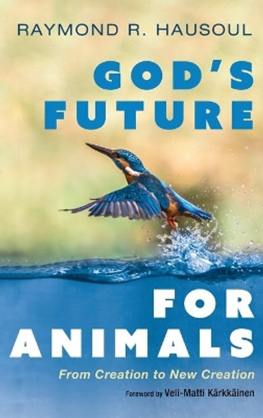 God's Future for Animals by Raymond R Hausoul 9781666703412