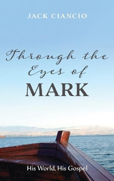 Through the Eyes of Mark by Jack Ciancio 9781666707977