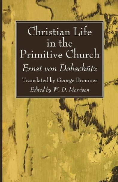 Christian Life in the Primitive Church by Ernst Von Dobschütz 9781666734287