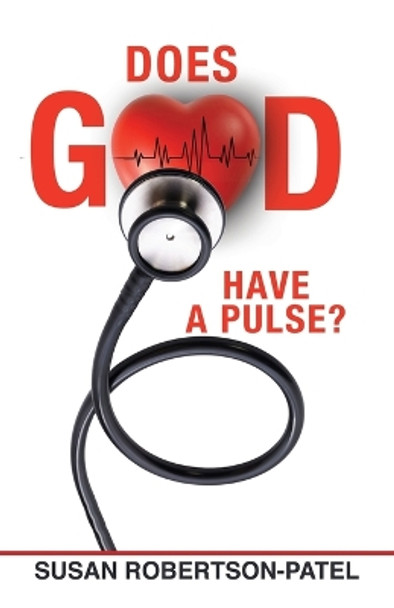 Does God Have a Pulse? by Susan Robertson-Patel 9781685567750