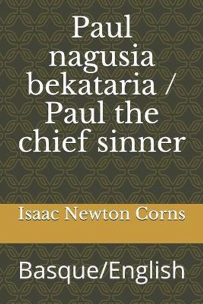 Paul nagusia bekataria / Paul the chief sinner: Basque/English by Isaac Newton Corns 9781673670257