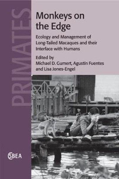 Monkeys on the Edge: Ecology and Management of Long-Tailed Macaques and their Interface with Humans by Michael D. Gumert