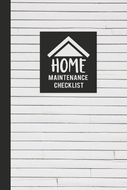 Home Maintenance Checklist: Keep Track of All Maintenance and Repairs of Your Home's Systems and Appliances - Record Upgrades and Home Improvements by Mathias Hemingway 9781688459182