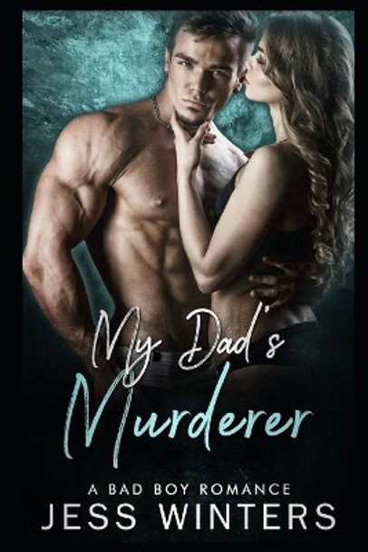 My Dad's Murderer: A Bad Boy Romance by Jess Winters 9781678585839