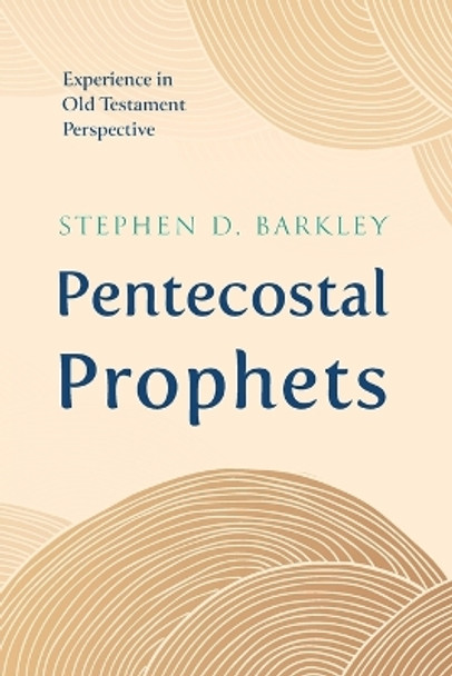 Pentecostal Prophets by Stephen D Barkley 9781666768022