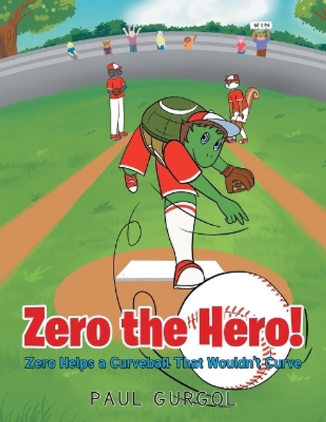 Zero the Hero! Zero Helps a Curveball That Wouldn't Curve by Paul Gurgol 9781684989294