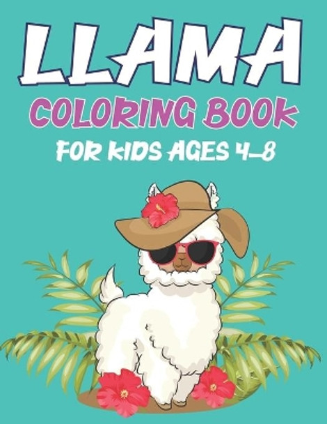 Llama Coloring Book for Kids Ages 4-8: A Fantastic Llama Coloring Activity Book, Great Gift For Boys, Girls, Toddlers & Preschoolers ... Amazing Coloring Book For Llama Lovers by Mahleen Press 9781674256115