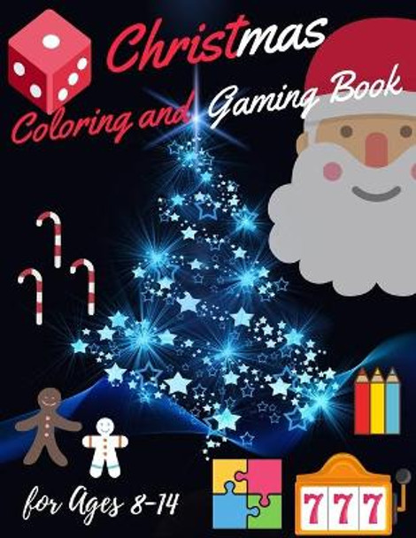 Christmas Coloring and Gaming Book for 8-14: Filled with complex and fun brain teasers that range in difficulty, Packed with full-page designs of Santa Claus, reindeer, snowmen, Christmas trees, and much more. by Sam Jo 9781676312819