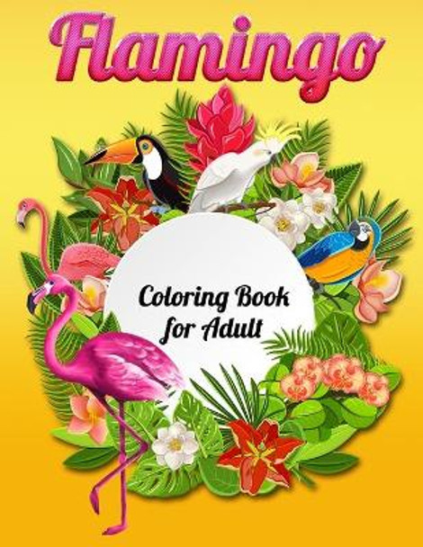 Flamingo Coloring Book for Adult: An Adult Coloring Book with Fun, Easy, flower pattern and Relaxing Coloring Pages by Masab Press House 9781679143588