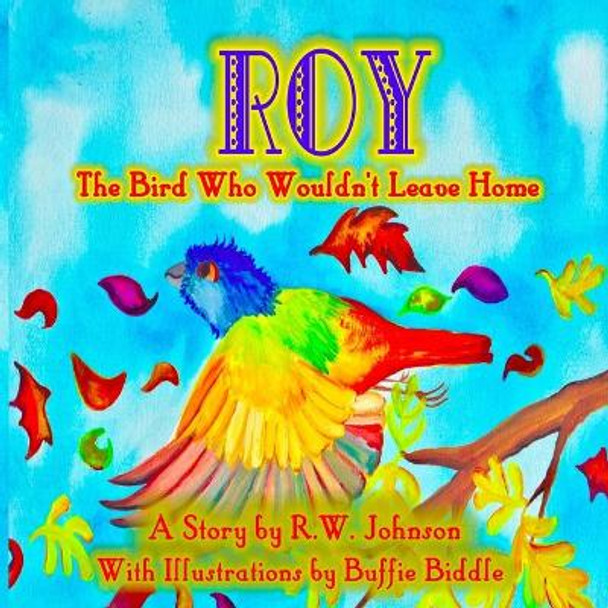 ROY The Bird Who Wouldn't Leave Home by Buffie Biddle 9781679165061