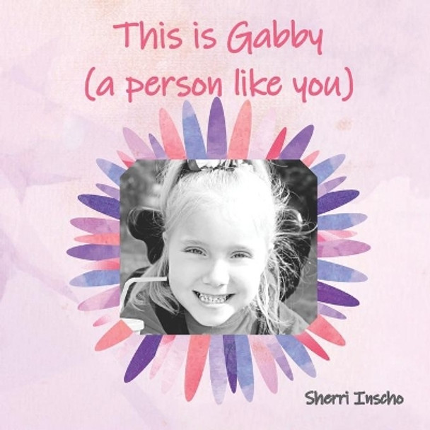 This is Gabby: a person like you by Sherri Inscho 9781687761767